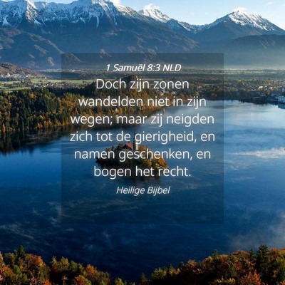 Picture 04 - 1 Samuël 8:3 NLD - Doch zijn zonen wandelden niet in zijn wegen; - Bible Verse Picture