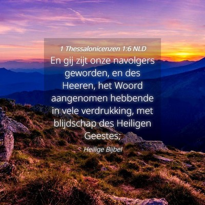 Picture 04 - 1 Thessalonicenzen 1:6 NLD - En gij zijt onze navolgers geworden, en des - Bible Verse Picture