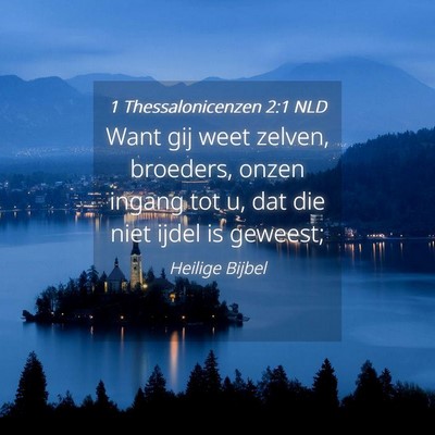 Picture 04 - 1 Thessalonicenzen 2:1 NLD - Want gij weet zelven, broeders, onzen ingang tot - Bible Verse Picture