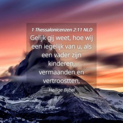 Picture 04 - 1 Thessalonicenzen 2:11 NLD - Gelijk gij weet, hoe wij een iegelijk van u, als - Bible Verse Picture
