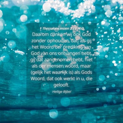 Picture 04 - 1 Thessalonicenzen 2:13 NLD - Daarom danken wij ook God zonder ophouden, dat, - Bible Verse Picture