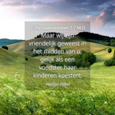 Picture 04 - 1 Thessalonicenzen 2:7 NLD - Maar wij zijn vriendelijk geweest in het midden - Bible Verse Picture
