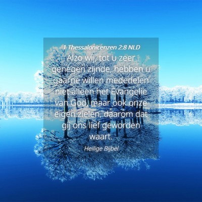 Picture 04 - 1 Thessalonicenzen 2:8 NLD - Alzo wij, tot u zeer genegen zijnde, hebben u - Bible Verse Picture