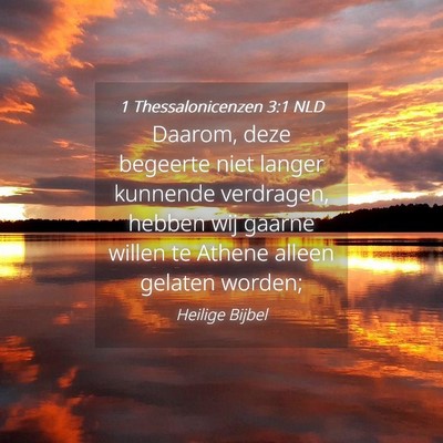 Picture 04 - 1 Thessalonicenzen 3:1 NLD - Daarom, deze begeerte niet langer kunnende - Bible Verse Picture