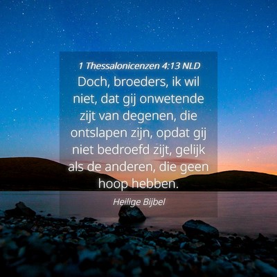 Picture 04 - 1 Thessalonicenzen 4:13 NLD - Doch, broeders, ik wil niet, dat gij onwetende - Bible Verse Picture
