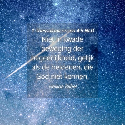 Picture 04 - 1 Thessalonicenzen 4:5 NLD - Niet in kwade beweging der begeerlijkheid, gelijk - Bible Verse Picture