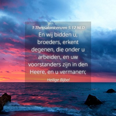 Picture 04 - 1 Thessalonicenzen 5:12 NLD - En wij bidden u, broeders, erkent degenen, die - Bible Verse Picture