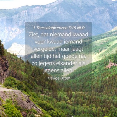 Picture 04 - 1 Thessalonicenzen 5:15 NLD - Ziet, dat niemand kwaad voor kwaad iemand - Bible Verse Picture