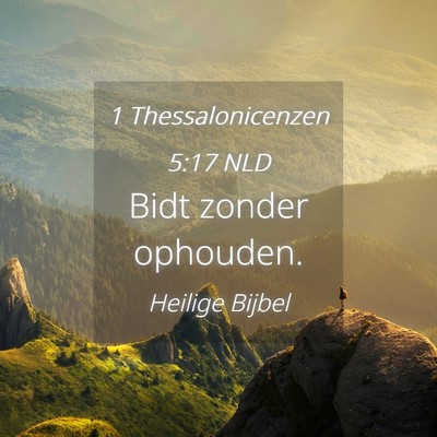 Picture 04 - 1 Thessalonicenzen 5:17 NLD - Bidt zonder - Bible Verse Picture