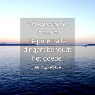 Picture 04 - 1 Thessalonicenzen 5:21 NLD - Beproeft alle dingen; behoudt het - Bible Verse Picture