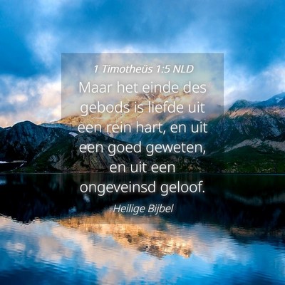 Picture 04 - 1 Timotheüs 1:5 NLD - Maar het einde des gebods is liefde uit een rein - Bible Verse Picture