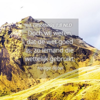 Picture 04 - 1 Timotheüs 1:8 NLD - Doch wij weten, dat de wet goed is, zo iemand die - Bible Verse Picture