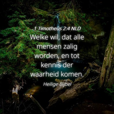 Picture 04 - 1 Timotheüs 2:4 NLD - Welke wil, dat alle mensen zalig worden, en tot - Bible Verse Picture