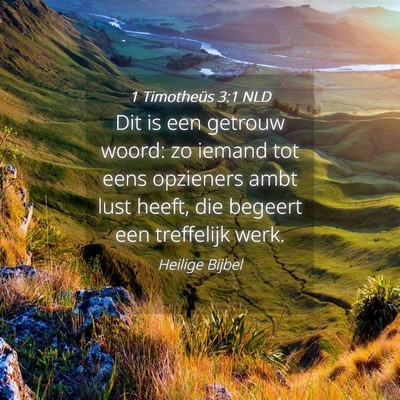 Picture 04 - 1 Timotheüs 3:1 NLD - Dit is een getrouw woord: zo iemand tot eens - Bible Verse Picture