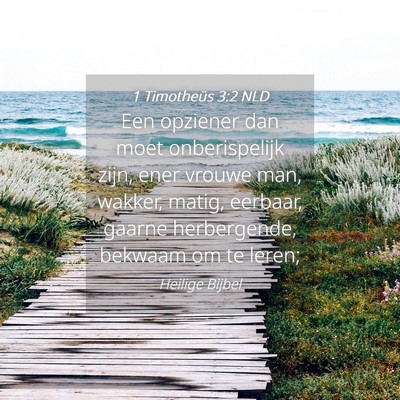 Picture 04 - 1 Timotheüs 3:2 NLD - Een opziener dan moet onberispelijk zijn, ener - Bible Verse Picture