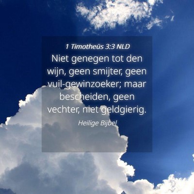 Picture 04 - 1 Timotheüs 3:3 NLD - Niet genegen tot den wijn, geen smijter, geen - Bible Verse Picture