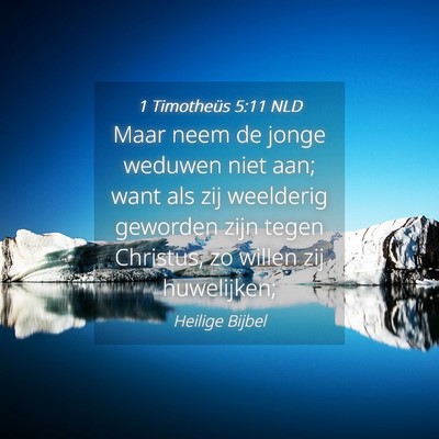 Picture 04 - 1 Timotheüs 5:11 NLD - Maar neem de jonge weduwen niet aan; want als zij - Bible Verse Picture