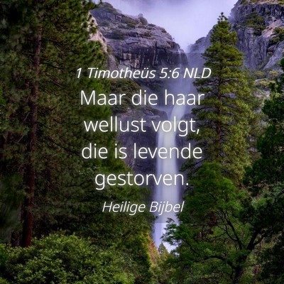 Picture 04 - 1 Timotheüs 5:6 NLD - Maar die haar wellust volgt, die is levende - Bible Verse Picture