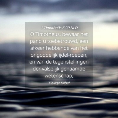 Picture 04 - 1 Timotheüs 6:20 NLD - O Timotheus, bewaar het pand u toebetrouwd, een - Bible Verse Picture