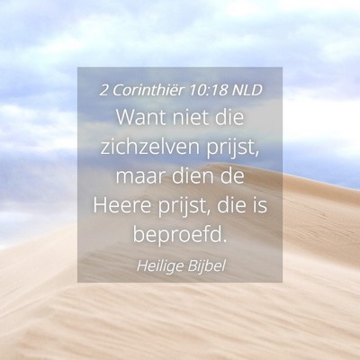Picture 04 - 2 Corinthiër 10:18 NLD - Want niet die zichzelven prijst, maar dien de - Bible Verse Picture