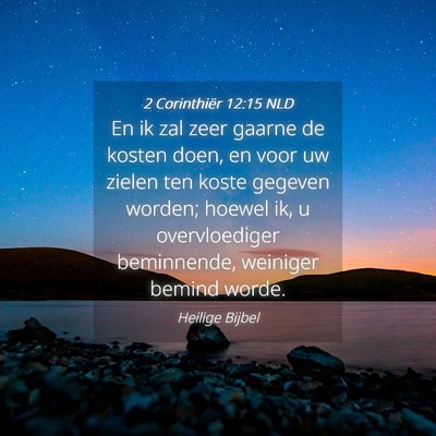 Picture 04 - 2 Corinthiër 12:15 NLD - En ik zal zeer gaarne de kosten doen, en voor uw - Bible Verse Picture