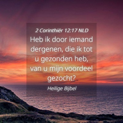 Picture 04 - 2 Corinthiër 12:17 NLD - Heb ik door iemand dergenen, die ik tot u - Bible Verse Picture