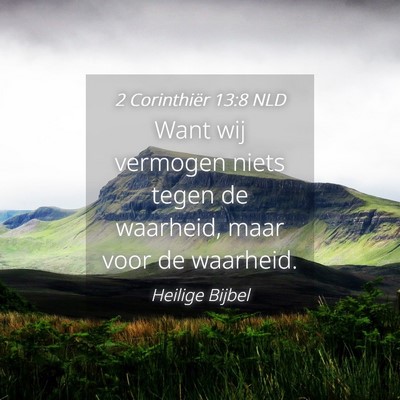 Picture 04 - 2 Corinthiër 13:8 NLD - Want wij vermogen niets tegen de waarheid, maar - Bible Verse Picture