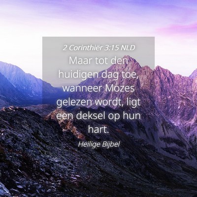 Picture 04 - 2 Corinthiër 3:15 NLD - Maar tot den huidigen dag toe, wanneer Mozes - Bible Verse Picture