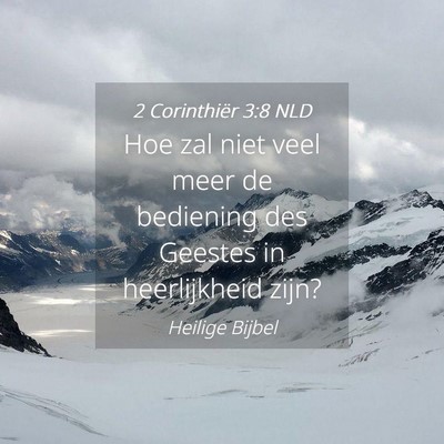 Picture 04 - 2 Corinthiër 3:8 NLD - Hoe zal niet veel meer de bediening des Geestes - Bible Verse Picture
