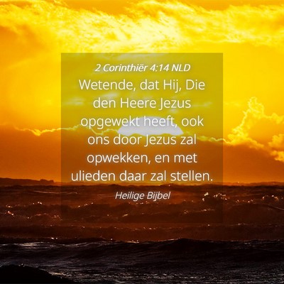Picture 04 - 2 Corinthiër 4:14 NLD - Wetende, dat Hij, Die den Heere Jezus opgewekt - Bible Verse Picture