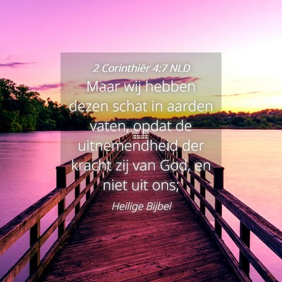 Picture 04 - 2 Corinthiër 4:7 NLD - Maar wij hebben dezen schat in aarden vaten, - Bible Verse Picture