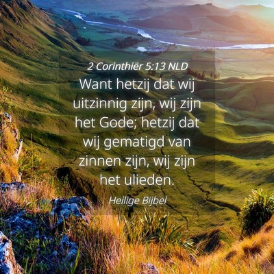 Picture 04 - 2 Corinthiër 5:13 NLD - Want hetzij dat wij uitzinnig zijn, wij zijn het - Bible Verse Picture