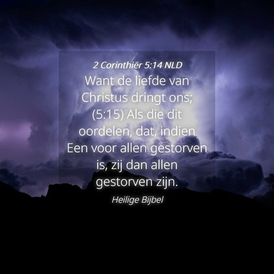 Picture 04 - 2 Corinthiër 5:14 NLD - Want de liefde van Christus dringt ons; (5:15) - Bible Verse Picture