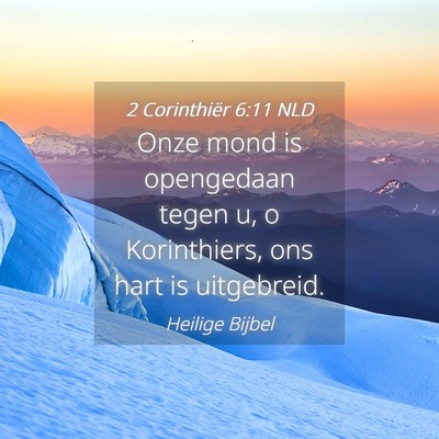 Picture 04 - 2 Corinthiër 6:11 NLD - Onze mond is opengedaan tegen u, o Korinthiers, - Bible Verse Picture