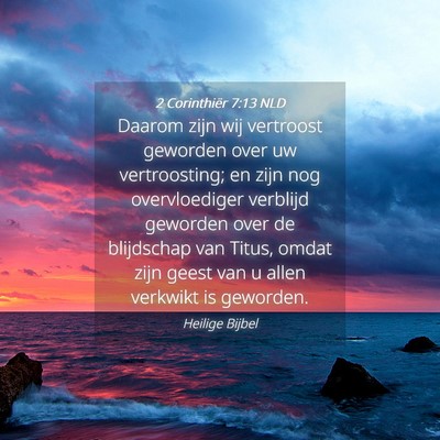 Picture 04 - 2 Corinthiër 7:13 NLD - Daarom zijn wij vertroost geworden over uw - Bible Verse Picture