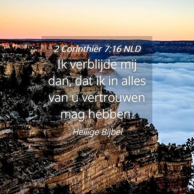 Picture 04 - 2 Corinthiër 7:16 NLD - Ik verblijde mij dan, dat ik in alles van u - Bible Verse Picture