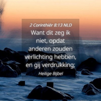 Picture 04 - 2 Corinthiër 8:13 NLD - Want dit zeg ik niet, opdat anderen zouden - Bible Verse Picture