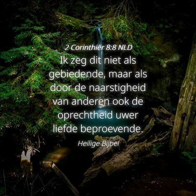 Picture 04 - 2 Corinthiër 8:8 NLD - Ik zeg dit niet als gebiedende, maar als door de - Bible Verse Picture