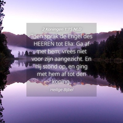 Picture 04 - 2 Koningen 1:15 NLD - Toen sprak de Engel des HEEREN tot Elia: Ga af - Bible Verse Picture