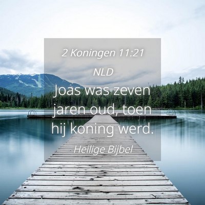 Picture 04 - 2 Koningen 11:21 NLD - Joas was zeven jaren oud, toen hij koning - Bible Verse Picture