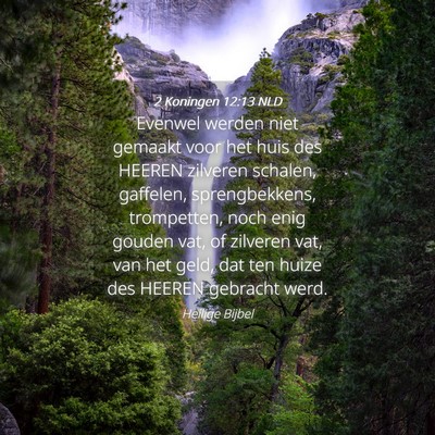 Picture 04 - 2 Koningen 12:13 NLD - Evenwel werden niet gemaakt voor het huis des - Bible Verse Picture