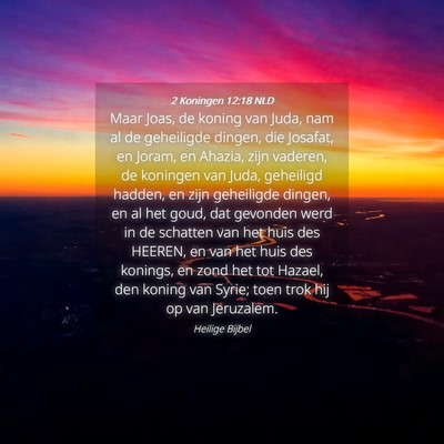 Picture 04 - 2 Koningen 12:18 NLD - Maar Joas, de koning van Juda, nam al de - Bible Verse Picture