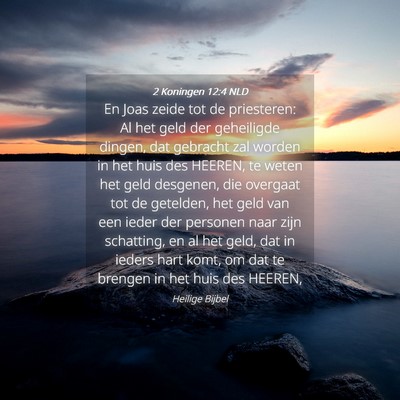 Picture 04 - 2 Koningen 12:4 NLD - En Joas zeide tot de priesteren: Al het geld der - Bible Verse Picture