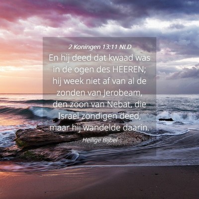 Picture 04 - 2 Koningen 13:11 NLD - En hij deed dat kwaad was in de ogen des HEEREN; - Bible Verse Picture