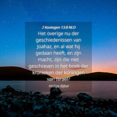 Picture 04 - 2 Koningen 13:8 NLD - Het overige nu der geschiedenissen van Joahaz, en - Bible Verse Picture