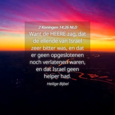 Picture 04 - 2 Koningen 14:26 NLD - Want de HEERE zag, dat de ellende van Israel zeer - Bible Verse Picture