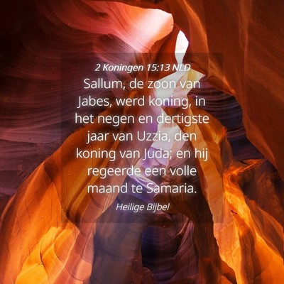 Picture 04 - 2 Koningen 15:13 NLD - Sallum, de zoon van Jabes, werd koning, in het - Bible Verse Picture