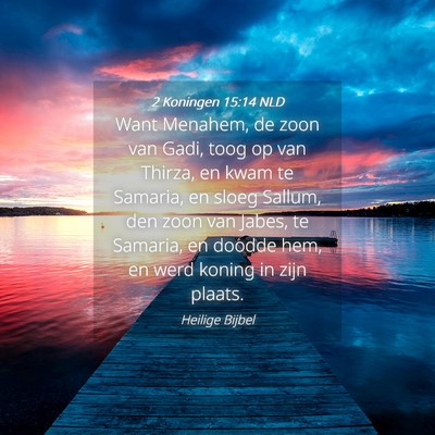 Picture 04 - 2 Koningen 15:14 NLD - Want Menahem, de zoon van Gadi, toog op van - Bible Verse Picture