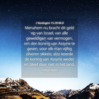 Picture 04 - 2 Koningen 15:20 NLD - Menahem nu bracht dit geld op van Israel, van - Bible Verse Picture