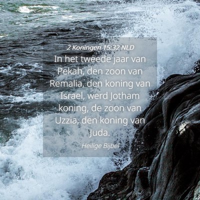 Picture 04 - 2 Koningen 15:32 NLD - In het tweede jaar van Pekah, den zoon van - Bible Verse Picture